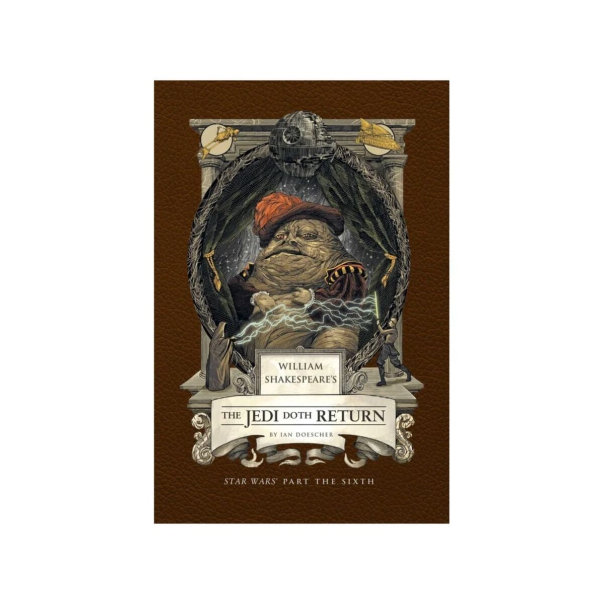 William Shakespeare's The Jedi Doth Return: Star Wars Part the Sixth